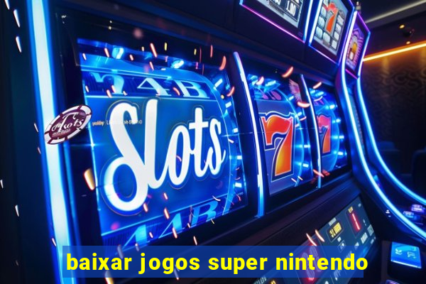 baixar jogos super nintendo